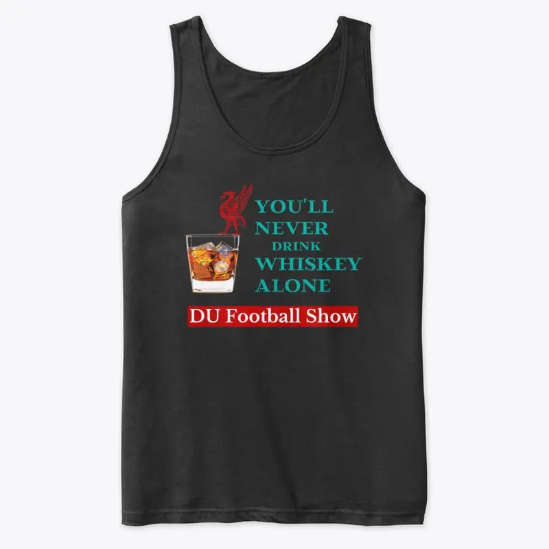 You will never whiskey alone 